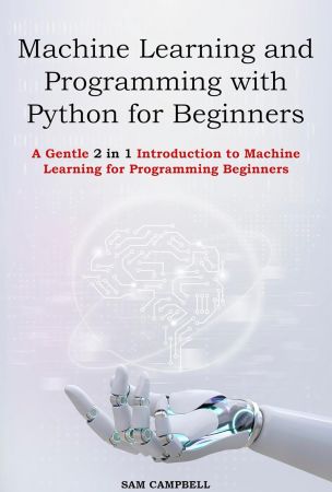 Machine Learning and Programming with Python for Beginners - 2 in 1