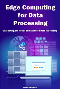 Edge Computing for Data Processing: Unleashing the Power of Distributed Data Processing