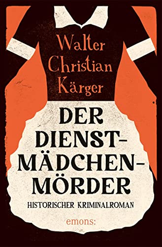 Cover: Walter Christian Kärger - Der Dienstmädchenmörder