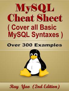 MySQL Cheat Sheet, Cover all Basic MySQL Syntaxes, Quick Reference Guide by Examples, 2nd Edition