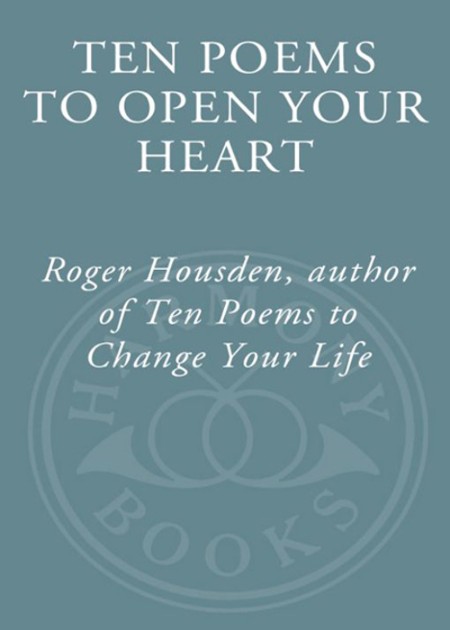 Ten Poems to Open Your Heart by Roger Housden A68db864f2bd69677eccdf222b642ef7