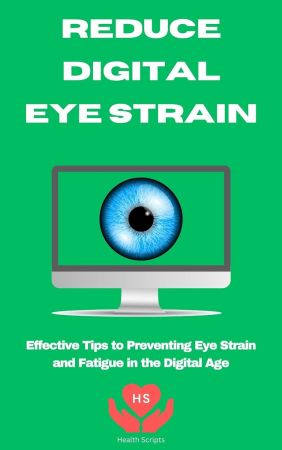 Reduce Digital Eye Strain: Effective Tips to Preventing Eye Strain and Fatigue in the Digital Age