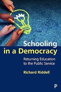 Schooling in a Democracy Returning Education to the Public Service