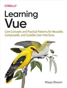 Learning Vue Core Concepts and Practical Patterns for Reusable, Composable, and Scalable User Interfaces
