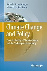 Climate Change and Policy The Calculability of Climate Change and the Challenge of Uncertainty (2024)