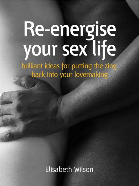 Re-energise Your Sex Life by Elisabeth Wilson Ab6610de80a5ca08b7d317ebaa298d02