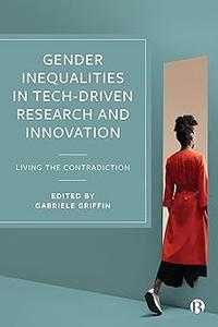Gender Inequalities in Tech–driven Research and Innovation Living the Contradiction