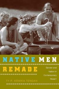 Native Men Remade Gender and Nation in Contemporary Hawai'i
