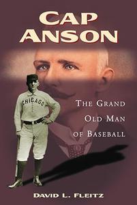Cap Anson The Grand Old Man of Baseball