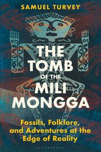 The Tomb of the Mili Mongga Fossils, Folklore, and Adventures at the Edge of Reality