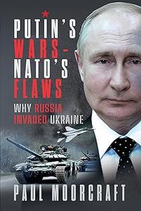 Putin's Wars and NATO's Flaws Why Russia Invaded Ukraine