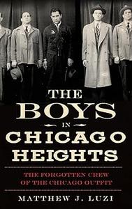 The Boys in Chicago Heights The Forgotten Crew of the Chicago Outfit