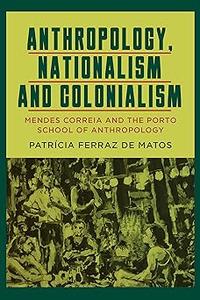 Anthropology, Nationalism and Colonialism Mendes Correia and the Porto School of Anthropology