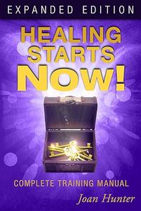 Healing Starts Now! Expanded Edition Complete Training Manual