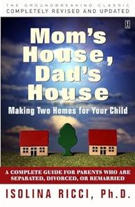Mom's House, Dad's House Making two homes for your child