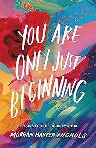 You Are Only Just Beginning Lessons for the Journey Ahead
