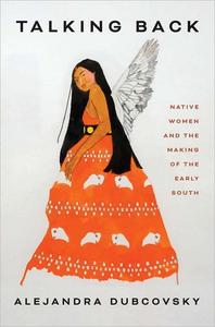 Talking Back Native Women and the Making of the Early South