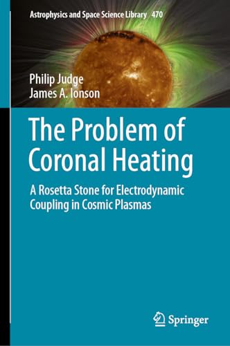 The Problem of Coronal Heating A Rosetta Stone for Electrodynamic Coupling in Cosmic Plasmas