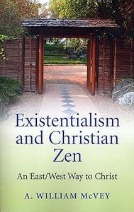 Existentialism and Christian Zen An EastWest Way to Christ