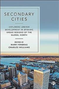 Secondary Cities Exploring Uneven Development in Dynamic Urban Regions of the Global North