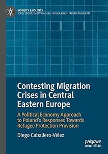 Contesting Migration Crises in Central Eastern Europe A Political Economy Approach to Poland's Responses Towards Refuge