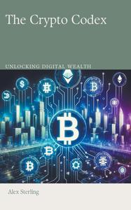 The Crypto Codex Unlocking Digital Wealth