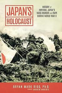 Japan's Holocaust History of Imperial Japan's Mass Murder and Rape During World War II