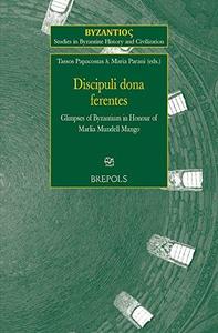 Discipuli dona ferentes Glimpses of Byzantium in Honour of Marlia Mundell Mango