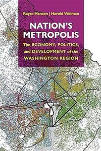 Nation's Metropolis The Economy, Politics, and Development of the Washington Region