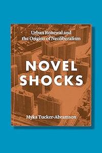 Novel Shocks Urban Renewal and the Origins of Neoliberalism