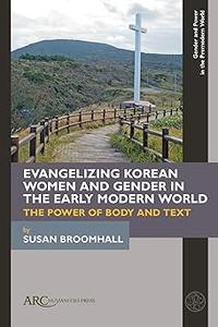 Evangelizing Korean Women and Gender in the Early Modern World The Power of Body and Text