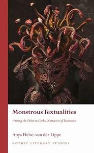 Monstrous Textualities Writing the Other in Gothic Narratives of Resistance