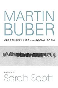 Martin Buber Creaturely Life and Social Form