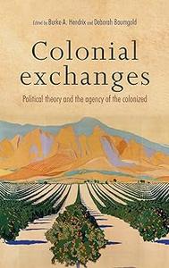 Colonial exchanges Political theory and the agency of the colonized