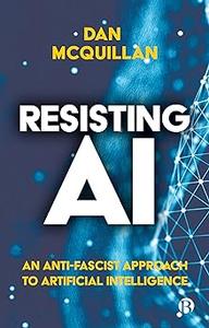 Resisting AI An Anti–fascist Approach to Artificial Intelligence