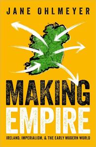 Making Empire Ireland, Imperialism, and the Early Modern World