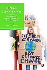 Beyond Climate Fixes From Public Controversy to System Change