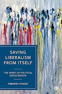 Saving Liberalism from Itself The Spirit of Political Participation