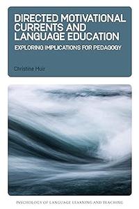 Directed Motivational Currents and Language Education Exploring Implications for Pedagogy (Psychology of Language Learn