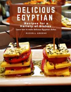 Delicious Egyptian Recipes for a Variety of Dishes Learn How to Make Delicious Egyptian Dishes