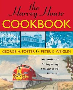 The Harvey House Cookbook Memories of Dining Along the Santa Fe Railroad