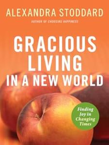Gracious Living in a New World Finding Joy in Changing Times