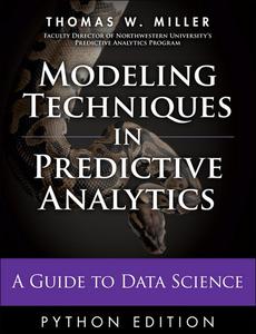 Modeling Techniques in Predictive Analytics with Python and R A Guide to Data Science (FT Press Analytics)