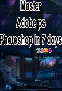 Master Adobe ps Photoshop in 7 days From Beginner to Pro