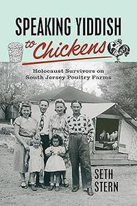 Speaking Yiddish to Chickens Holocaust Survivors on South Jersey Poultry Farms