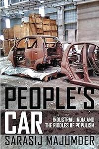 People's Car Industrial India and the Riddles of Populism
