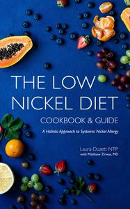 The Low Nickel Diet Cookbook & Guide A Holistic Approach to Systemic Nickel Allergy