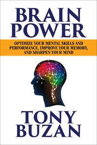 Brain Power Optimize Your Mental Skills and Performance, Improve Your Memory and Sharpen Your Mind