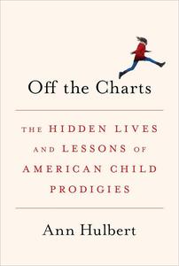 Off the Charts The Hidden Lives and Lessons of American Child Prodigies
