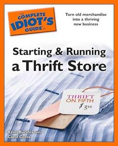 The Complete Idiot's Guide to Starting and Running a Thrift Store